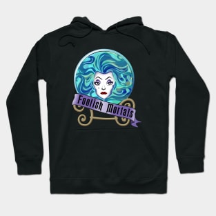 Foolish Mortals Hoodie